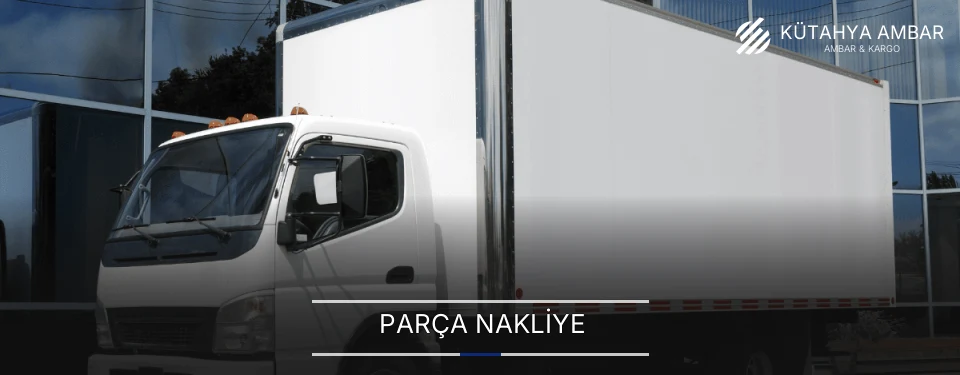 Kütahya Parça Nakliye Ambar Firmaları